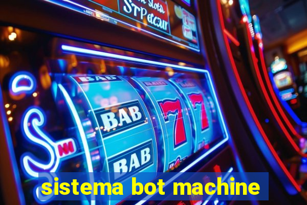 sistema bot machine